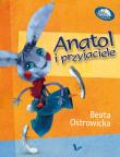 Anatol i przyjaciele. Autor: Ostrowicka Beata. Dadada.pl Okładka książki Anatol i przyjaciele