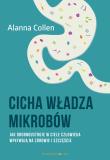 Cicha władza mikrobów. Autor: Alanna Collen. Dadada.pl Okładka książki Cicha władza mikrobów