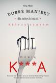 Okładka książki Dobre maniery dla miłych ludzi którzy czasem mówią K***A