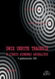 Dwie ukryte tragedie w cieniu atomowej apokalipsy. Autor: Gębski Ireneusz, Ostafijczuk Michał, Rafalik Kazimierz, Soroka Paweł. Dadada.pl Okładka książki Dwie ukryte tragedie w cieniu atomowej apokalipsy