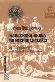 Harcerską drogą do niepodległości. Autor: Błażejowska Justyna. Dadada.pl Okładka książki Harcerską drogą do niepodległości