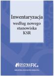 Inwentaryzacja według nowego stanowiska KSR. Autor: Świąder Bogdan, Trzpioła Katarzyna. Dadada.pl Okładka książki Inwentaryzacja według nowego stanowiska KSR