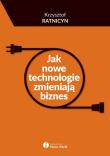 Okładka książki Jak nowe technologie zmieniają biznes