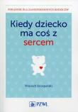 Okładka książki Kiedy dziecko ma coś z sercem