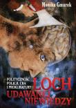 Loch udawanej niewiedzy. Polityczność Policji,. Autor: Gmurek Monika. Dadada.pl Okładka książki Loch udawanej niewiedzy. Polityczność Policji,