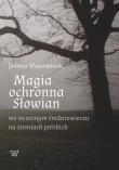 Magia ochronna Słowian we wczesnym średniowieczu na ziemiach polskich. Autor: Wawrzeniuk Joanna. Dadada.pl Okładka książki Magia ochronna Słowian we wczesnym średniowieczu na ziemiach polskich