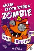 Moja złota rybka zombie. Autor: Mo O'Hara. Dadada.pl Okładka książki Moja złota rybka zombie