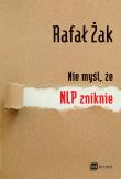 Nie myśl, że NLP zniknie. Autor: Rafał Żak. Dadada.pl Okładka książki Nie myśl, że NLP zniknie
