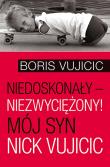 Niedoskonały niezwyciężony. Autor: Vujicic Boris. Dadada.pl Okładka książki Niedoskonały niezwyciężony
