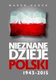 Nieznane Dzieje Polski 1943-2015. Autor: Gędek Marek. Dadada.pl Okładka książki Nieznane Dzieje Polski 1943-2015