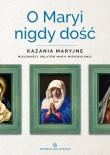 O Maryi nigdy dość. Autor: praca zbiorwa. Dadada.pl Okładka książki O Maryi nigdy dość