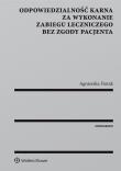 Odpowiedzialność karna za wykonanie zabiegu leczniczego bez zgody pacjenta. Autor: Fiutak Agnieszka. Dadada.pl Okładka książki Odpowiedzialność karna za wykonanie zabiegu leczniczego bez zgody pacjenta