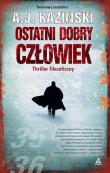 Ostatni dobry człowiek. Autor: Kazinski A.J.. Dadada.pl Okładka książki Ostatni dobry człowiek