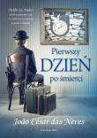 Pierwszy dzień po śmierci. Autor: Neves Joao Cesar. Dadada.pl Okładka książki Pierwszy dzień po śmierci