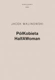 PółKobieta HalfAWoman. Autor: Malinowski Jacek. Dadada.pl Okładka książki PółKobieta HalfAWoman