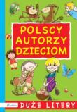 Polscy autorzy dzieciom Duże litery. Autor: Opracowanie zbiorowe. Dadada.pl Okładka książki Polscy autorzy dzieciom Duże litery