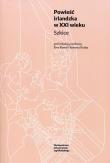 Powieść irlandzka w XXI wieku. Szkice. Autor: red. Ewa Kowal, Kusek Robert. Dadada.pl Okładka książki Powieść irlandzka w XXI wieku. Szkice