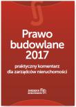Okładka książki Prawo budowlane 2017 Praktyczny komentarz dla zarządców nieruchomości
