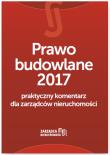 Okładka książki Prawo budowlane 2017 praktyczny komentarz dla zarządców nieruchomości
