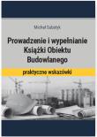 Prowadzenie i wypełnianie Książki Obiektu Budowlanego. Autor: Substyk Michał. Dadada.pl Okładka książki Prowadzenie i wypełnianie Książki Obiektu Budowlanego