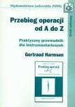 Przebieg operacji od A do Z Praktyczny przewodnik dla instrumentariuszek. Autor: Harmsen Gertraud. Dadada.pl Okładka książki Przebieg operacji od A do Z Praktyczny przewodnik dla instrumentariuszek