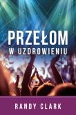 Przełom w uzdrowieniu. Autor: Randy Clark. Dadada.pl Okładka książki Przełom w uzdrowieniu