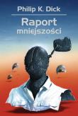 Raport mniejszości. Autor: Philip K. Dick. Dadada.pl Okładka książki Raport mniejszości