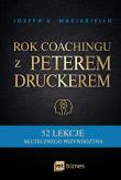 Rok coachingu z Peterem Druckerem. Autor: Maciariello Joseph A.. Dadada.pl Okładka książki Rok coachingu z Peterem Druckerem