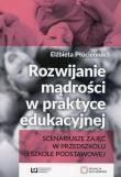 Rozwijanie mądrości w praktyce edukacyjnej. Autor: Płóciennik Elżbieta. Dadada.pl Okładka książki Rozwijanie mądrości w praktyce edukacyjnej