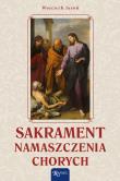 Sakrament namaszczenia chorych. Autor: Jaroń Wojciech. Dadada.pl Okładka książki Sakrament namaszczenia chorych