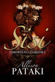 Sisi Samowolna cesarzowa. Autor: Allison Pataki. Dadada.pl Okładka książki Sisi Samowolna cesarzowa
