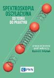 Spektroskopia oscylacyjna Od teorii do praktyki. Autor: opracowanie redakcyjne. Dadada.pl Okładka książki Spektroskopia oscylacyjna Od teorii do praktyki