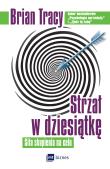 Strzał w dziesiątkę. Autor: Brian Tracy. Dadada.pl Okładka książki Strzał w dziesiątkę