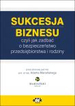 Sukcesja biznesu czyli jak zadbać o bezpieczeństwo przedsiębiorstwa i rodziny. Autor: MARIAŃSKI ADAM. Dadada.pl Okładka książki Sukcesja biznesu czyli jak zadbać o bezpieczeństwo przedsiębiorstwa i rodziny