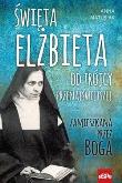 Święta Elżbieta. Od Trójcy Przenajświetszej.... Autor: Anna Matusiak. Dadada.pl Okładka książki Święta Elżbieta. Od Trójcy Przenajświetszej...
