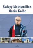 Święty Maksymilian Maria Kolbe. Autor: Paterek Anna. Dadada.pl Okładka książki Święty Maksymilian Maria Kolbe