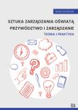Okładka książki Sztuka zarządzania oświatą Przywództwo i zarządzanie. Teoria i praktyka