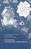 Technokultura: transhumanizm i sztuka cyfrowa. Autor: red. Damian Gałuszka, Ptaszek Grzegorz, Dorota Żuchowska-Skiba. Dadada.pl Okładka książki Technokultura: transhumanizm i sztuka cyfrowa