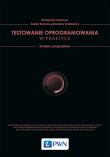 Testowanie w praktyce. Studium przypadków. Autor: Zmitrowicz Karolina, Roman Adam. Dadada.pl Okładka książki Testowanie w praktyce. Studium przypadków