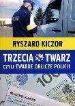 Trzecia twarz, czyli twarde oblicze policji. Autor: Ryszard Kiczor. Dadada.pl Okładka książki Trzecia twarz, czyli twarde oblicze policji