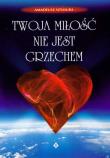 Twoja miłość nie jest grzechem. Autor: Szymura Amadeusz. Dadada.pl Okładka książki Twoja miłość nie jest grzechem
