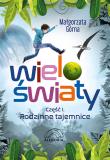 Wieloświaty Rodzinne tajemnice  Część 1. Autor: Małgorzata Górna. Dadada.pl Okładka książki Wieloświaty Rodzinne tajemnice  Część 1