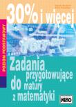 30% i więcej Zadania przygotowujące do matury z matematyki. Autor: Danuta Budzich. Dadada.pl Okładka książki 30% i więcej Zadania przygotowujące do matury z matematyki