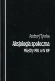 Aksjologia społeczna Między PRL a IV RP. Autor: Tyszka Andrzej. Dadada.pl Okładka książki Aksjologia społeczna Między PRL a IV RP