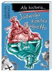 Ale historia... Jadwiga kontra Jagiełło. Autor: Grażyna Bąkiewicz. Dadada.pl Okładka książki Ale historia... Jadwiga kontra Jagiełło