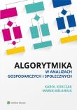 Algorytmika w analizach gospodarczych i społecznych. Autor: Korczak Karol, Melaniuk Marek. Dadada.pl Okładka książki Algorytmika w analizach gospodarczych i społecznych