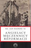 Angielscy męczennicy reformacji. Autor: Ks. Jan Badeni TJ. Dadada.pl Okładka książki Angielscy męczennicy reformacji