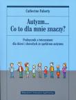 Autyzm Co to dla mnie znaczy?. Autor: Catherine Faherty. Dadada.pl Okładka książki Autyzm Co to dla mnie znaczy?