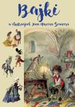 Bajki w ilustracjach Jana Marcina Szancera. Autor: Szancerowa Zofia, Juliusz Słowacki. Dadada.pl Okładka książki Bajki w ilustracjach Jana Marcina Szancera