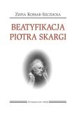 Okładka książki Beatyfikacja Piotra Skargi